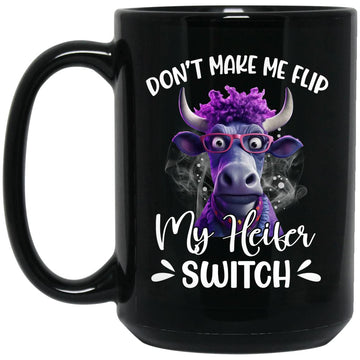 Cow Don't Make Me Flip My Heifer Switch Funny Gift Mug