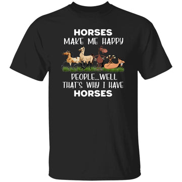 Horses Make Me Happy People Well That’s Why I Have Horses Funny Shirt