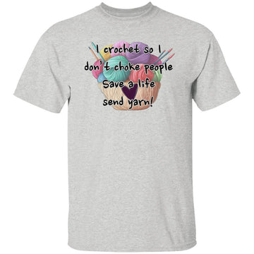 I Crochet So I Don't Choke People Save A Life Send Yarn Shirt, Hoodie