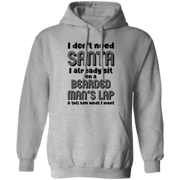 I Don't Need Santa I Already Sit On A Bearded Man's Lap And Tell Him What I Want Shirt Christmas Gifts