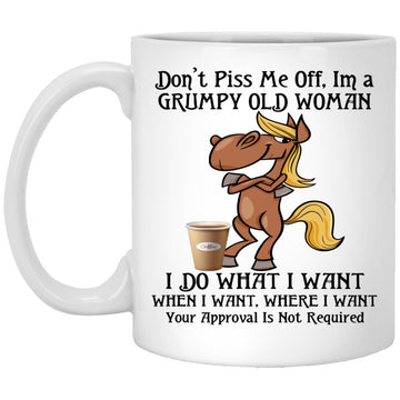 Horse Don't Piss Me Off I'm A Grumpy Old Woman I Do What I Want When I Want Mug