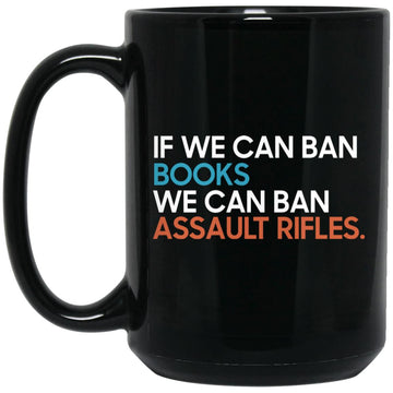 If We Can Ban Books We Can Ban Assault Rifles Gift Mug