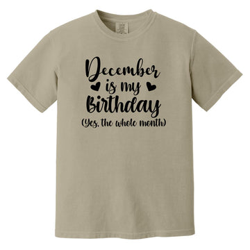 December Is My Birthday Yes The Whole Month Birthday Shirt Comfort Colors Heavyweight T-Shirt