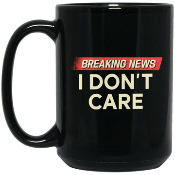 Breaking News I Don't Care Funny Sarcasm Mug Humor Sarcastic Gift