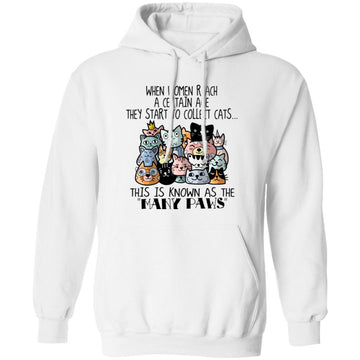 When Women Reach A Certain Age They Start To Collect Cats This Is Known As The Many Paws Shirt Unisex Pullover Hoodie