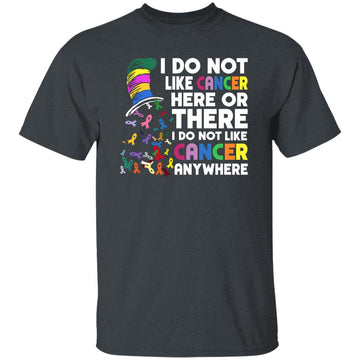 I Do Not Like Cancer Here Or There I Do Not Like Cancer Anywhere T-Shirt Gildan Ultra Cotton T-Shirt