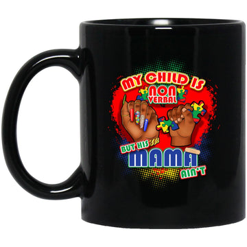 My Child Is Non Verbal But His Mama Ain't Autism Awareness Mug