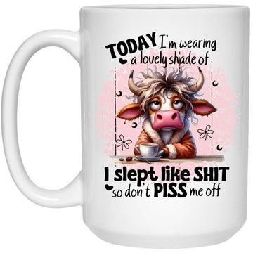 Cow Today I'm Wearing A Lovely Shade Of I Slept Like Shit So Don't Piss Me Off Funny Mug