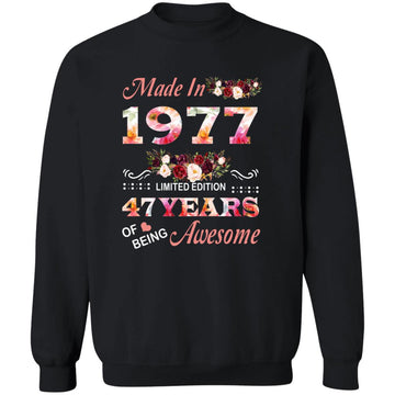 Made In 1977 Limited Edition 47 Years Of Being Awesome Floral Shirt - 47th Birthday Gifts Women Unisex T-Shirt Unisex Crewneck Pullover Sweatshirt