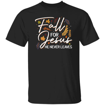 Fall For Jesus He Never Leaves Tshirt Christian Lover GIft T-Shirt