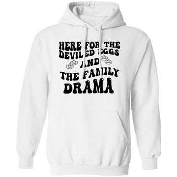 Here For The Deviled Eggs And The Family Drama Funny Quote Shirt, Hoodie