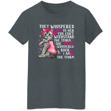 Cat Shirt - They Whispered to Her You Cannot Withstand the Storm T-Shirt Breast Cancer Awareness Shirts - In October We Wear Pink Women's T-Shirt