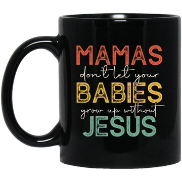 Vintage Mamas Don't Let Your Babies Grow Up Without Jesus Funny Gift Mug