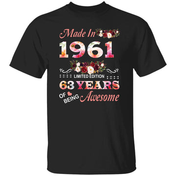 Made In 1961 Limited Edition 63 Years Of Being Awesome Floral Shirt - 63rd Birthday Gifts Women Unisex T-Shirt Gildan Ultra Cotton T-Shirt