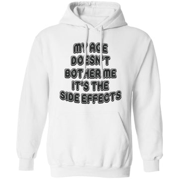 My Age Doesn't Bother Me It's The Side Effect Funny Quote Shirt