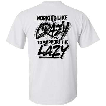 Working Like Crazy To Support The Lazy Graphic Tees Shirt Print on Back