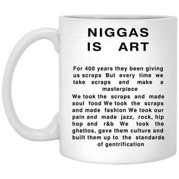 Niggas Is Art For 400 Years They Been Giving Us Scraps But Every Time We Take Scraps Mug
