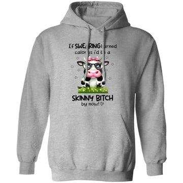 If Swearing Burned Calories I'd Be A Skinny Bitch By Now Cow Funny Shirt