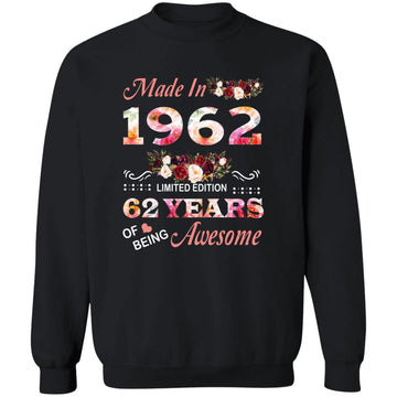 Made In 1962 Limited Edition 62 Years Of Being Awesome Floral Shirt - 62nd Birthday Gifts Women Unisex T-Shirt Unisex Crewneck Pullover Sweatshirt