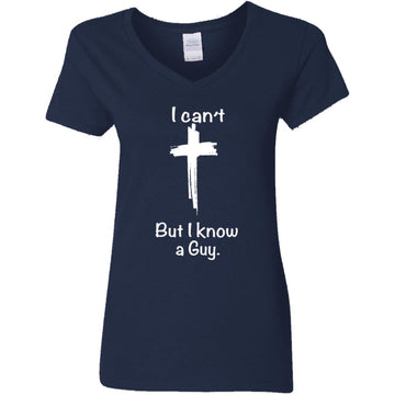 I Can't But I Know A Guy Shirt Women's V-Neck T-Shirt