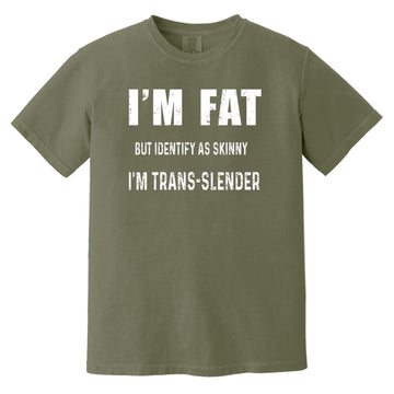 I'm Fat But Identify As Skinny I Am Trans-Lender Funny Quote Shirt Comfort Colors Heavyweight T-Shirt