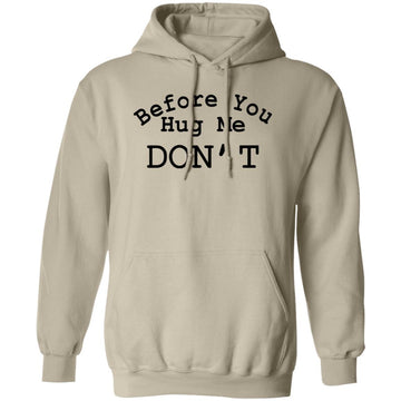 Before You Hug Me Don't Shirt, Sarcastic Hug Hoodie