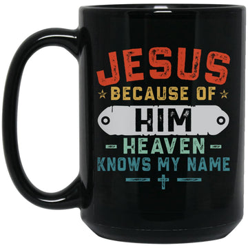 Jesus Because Of Him Heaven Knows My Name Christian Gift Mug