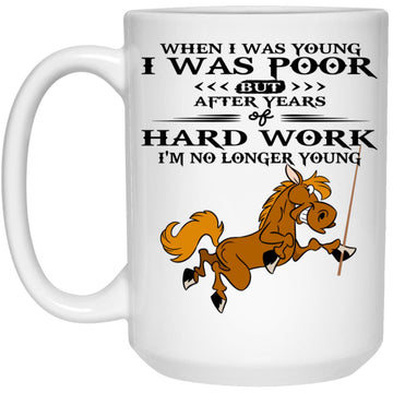 When I Was Young I Was Poor But After Decades of Hard Work, I Am No Longer Young Donkey Funny Mug