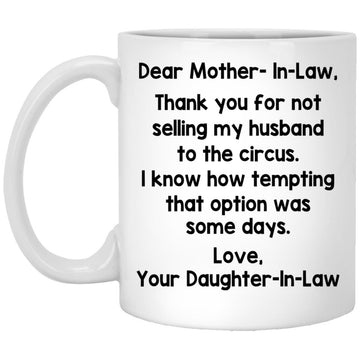 Dear Mother-In-Law Thank You For Not Selling My Husband To The Circus Love You Daughter-In-Law Mug