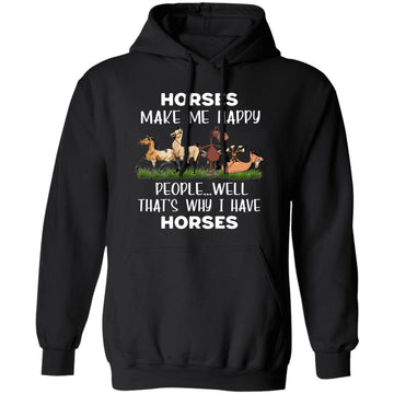 Horses Make Me Happy People Well That’s Why I Have Horses Funny Shirt