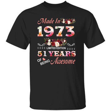 Made In 1973 Limited Edition 51 Years Of Being Awesome Floral Shirt - 51st Birthday Gifts Women Unisex T-Shirt Gildan Ultra Cotton T-Shirt