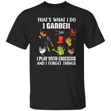 That's What I Do I Garden I Play With Chickens And I Know Things Shirt - Chicken Funny Shirts