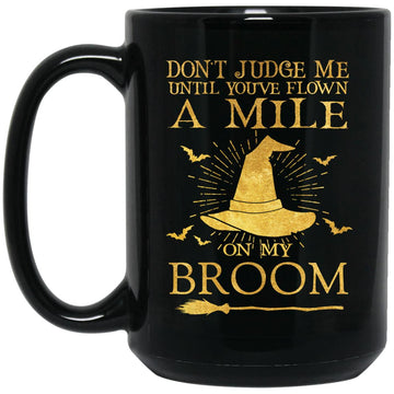 Don't Judge Me Until You've Flown A Mile On My Broom Halloween Gift Mug
