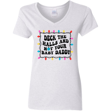 Deck The Halls And Not Your Baby Daddy Christmas  Holiday Shirt -  Funny Christmas T-Shirt Gift Women's V-Neck T-Shirt