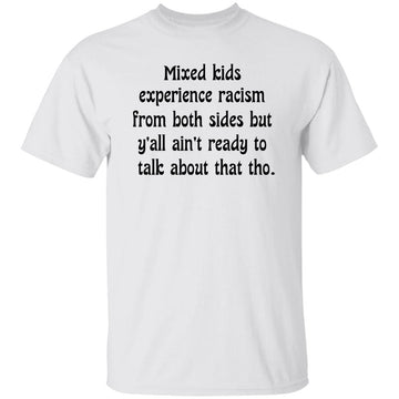 Mixed kids experience racism from both sides Funny Quote Shirt
