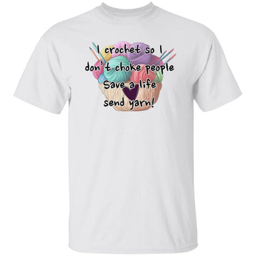 I Crochet So I Don't Choke People Save A Life Send Yarn Shirt, Hoodie