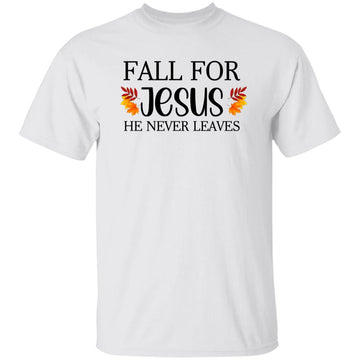 Fall For Jesus He Never Leaves Shirt, Fall Shirt, Autumn Shirt, Thanksgiving Shirt, Halloween Gift T-Shirt, Christian Faith Shirts