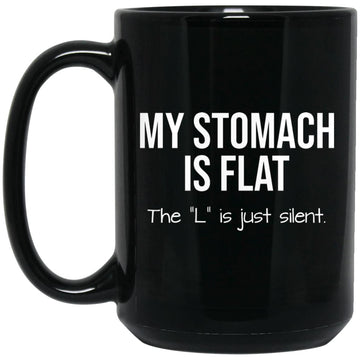 My Stomach Is Flat The L Is Just Silent Funny Gift Mug