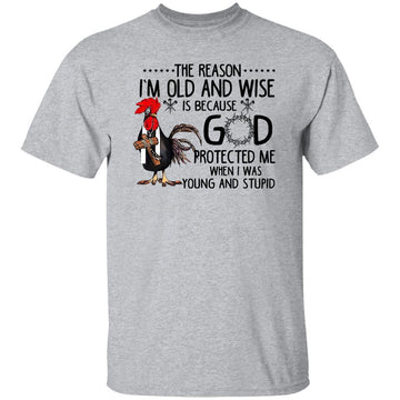 The Reason I'm Old And Wise Is Because God Protected Me When I Was Young And Stupid Rooster Shirt