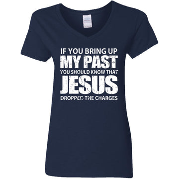 If You Bring Up My Past You Should Know That Jesus Shirt Women's V-Neck T-Shirt