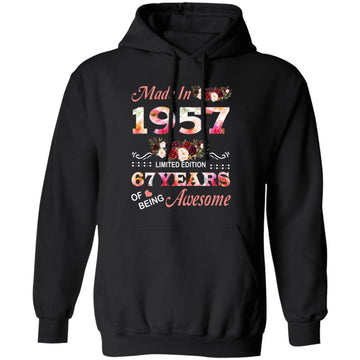 Made In 1957 Limited Edition 67 Years Of Being Awesome Floral Shirt - 67th Birthday Gifts Women Unisex T-Shirt Unisex Pullover Hoodie
