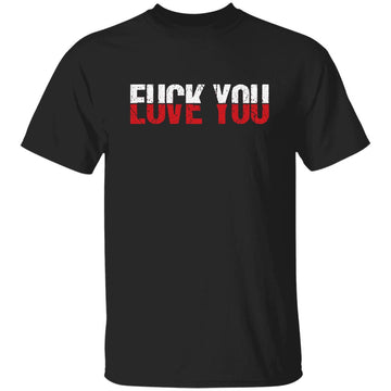 Love You - Fuck You - Love And Hate Gift Shirt