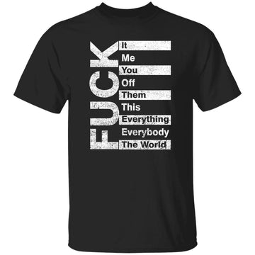 Fuck It Me You Off Them This That Everybody All Work Funny Shirt