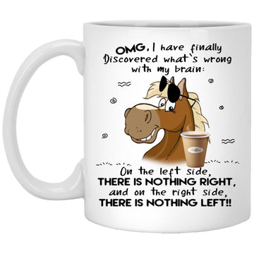 Omg I have finally discovered what’s wrong Horse Funny Mug, Coffee Mugs