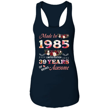 Made In 1985 Limited Edition 39 Years Of Being Awesome Floral Shirt - 39th Birthday Gifts Women Unisex T-Shirt Ladies Ideal Racerback Tank