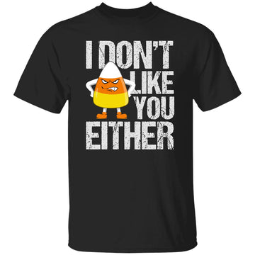 I Don't Like You Either Funny Shirt - Gildan Ultra Cotton T-Shirt