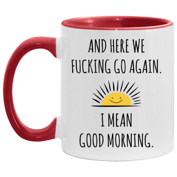 And Here We Fucking Go Again I Mean Good Morning Funny Mug, Coffee Mugs