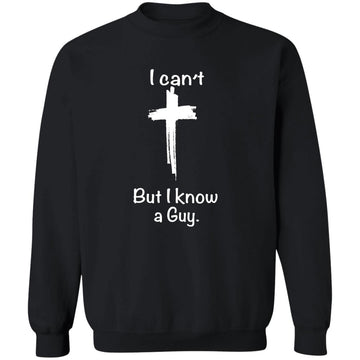 I Can't But I Know A Guy Shirt Unisex Crewneck Pullover Sweatshirt