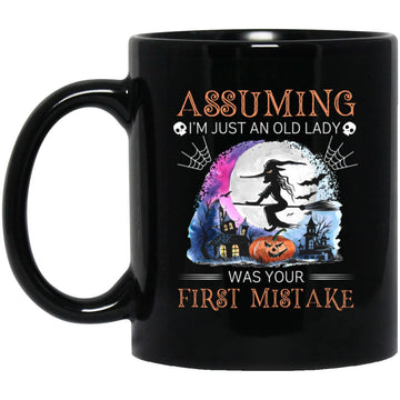 Witch Assuming I'm Just An Old Lady Was Your First Mistake Halloween Black Mug