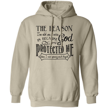 The Reason I'm Old And Wise Is Because God Protected Me When I Was Young And Stupid Shirt White